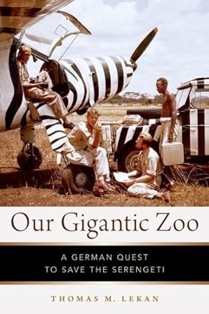 Immagine del venditore per Our Gigantic Zoo : A German Quest to Save the Serengeti venduto da GreatBookPrices