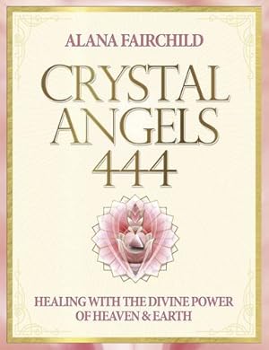 Seller image for Crystal Angels 444: Healing with the Divine Power of Heaven & Earth by Fairchild, Alana, Marin, Jane [Paperback ] for sale by booksXpress