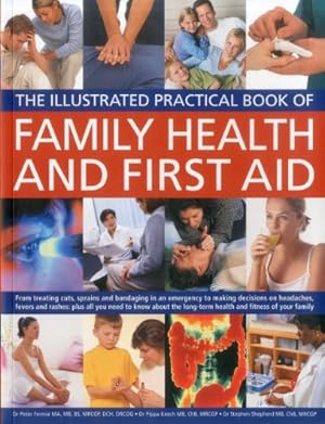 Immagine del venditore per The Illustrated Practical Book of Family Health & First Aid: From treating cuts, sprains and bandaging in an emergency to making decisions on . long-term health and fitness of your family by Fermie, Peter, Keech, Pippa, Shepherd, Stephen [Paperback ] venduto da booksXpress