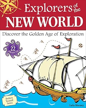 Seller image for Explorers of the New World: Discover the Golden Age of Exploration With 22 Projects (Build It Yourself) [Soft Cover ] for sale by booksXpress