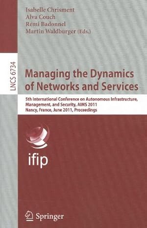 Image du vendeur pour Managing the Dynamics of Networks and Services: 5th International Conference on Autonomous Infrastructure, Management, and Security, AIMS 2011, Nancy, . (Lecture Notes in Computer Science) [Paperback ] mis en vente par booksXpress