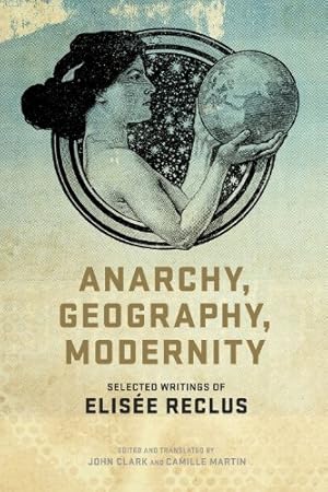 Imagen del vendedor de Anarchy, Geography, Modernity: Selected Writings of Elisée Reclus by Reclus, Elisée [Paperback ] a la venta por booksXpress