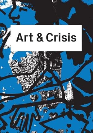 Bild des Verkufers fr Art & Crisis by Baur, Caroline Ann, Dombois, Florian, Demos, T.J., El Sayed, Mazen, Keller, David, Nunes, Rodrigo, Lämmli, Dominique [Paperback ] zum Verkauf von booksXpress