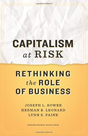 Image du vendeur pour Capitalism at Risk: Rethinking the Role of Business by Bower, Joseph L., Paine, Lynn S., Leonard, Herman B. [Hardcover ] mis en vente par booksXpress