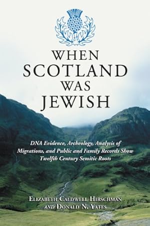 Seller image for When Scotland Was Jewish: DNA Evidence, Archeology, Analysis of Migrations, and Public and Family Records Show Twelfth Century Semitic Roots by Elizabeth Caldwell Hirschman, Donald N. Yates [Paperback ] for sale by booksXpress