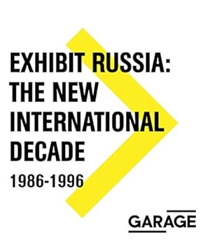 Seller image for Exhibit Russia: The New International Decade 1986-1996 (Garage Archive Collection) by Misiano, Viktor, Kovalev, Andrei, Erofeev, Andrei, Schroth, Mary-Angela [Paperback ] for sale by booksXpress