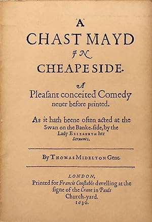 A chast mayd in Cheapside: a pleasant conceited comedy never before printed (etc.)