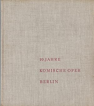 10 Jahre Komische Oper - Berlin 1947-1957; Mit zahlreichen Abbildungen - Herausgegeben im Auftrag...