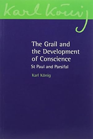 Seller image for The Grail and the Development of Conscience: St Paul and Parsifal (Karl König Archive) by König, Karl [Paperback ] for sale by booksXpress