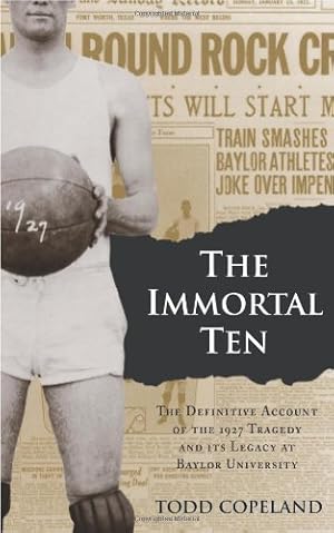 Imagen del vendedor de The Immortal Ten: The Definitive Account of the 1927 Tragedy and Its Legacy at Baylor University (Big Bear Books) [Soft Cover ] a la venta por booksXpress