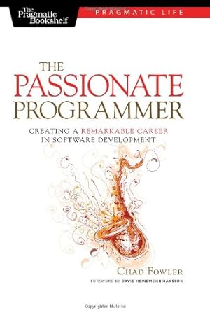 Seller image for The Passionate Programmer: Creating a Remarkable Career in Software Development (Pragmatic Life) by Fowler, Chad [Paperback ] for sale by booksXpress