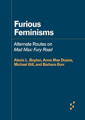 Image du vendeur pour Furious Feminisms : Alternate Routes on Mad Max: Fury Road mis en vente par GreatBookPrices
