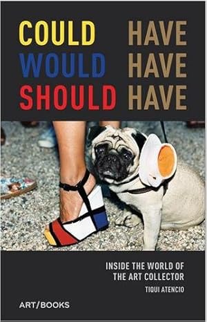 Seller image for Could Have, Would Have, Should Have: Inside the World of the Art Collector by Atencio, Tiqui [Hardcover ] for sale by booksXpress