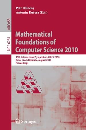Seller image for Mathematical Foundations of Computer Science 2010: 35th International Symposium, MFCS 2010, Brno, Czech Republic, August 23-27, 2010, Proceedings (Lecture Notes in Computer Science) [Soft Cover ] for sale by booksXpress
