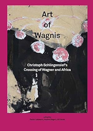 Imagen del vendedor de Christoph Schlingensief: Art of Wagnis: Christoph Schlingensiefs Crossing of Wagner and Africa by Lehmann, Fabian, Vierke, Ulf, Siegert, Nadine, Leven, Benjamin, Knapp, Lore, Davis, Jack, Scheer, Anna Teresa, Pogoda, Sarah, Hegenbart, Sarah, Thurman, Kira, Chambers, Lee, Nonoa, Koku Gnatuloma, Echtler, Magnus, Reikat, Andreas, Zoungrana, Wilfried [Paperback ] a la venta por booksXpress