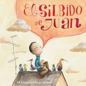 Seller image for El silbido de Juan (Spanish Edition) by Ferreiros, Lili [Hardcover ] for sale by booksXpress
