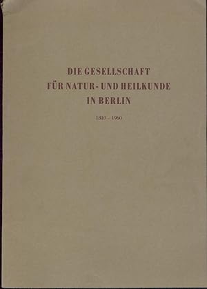 Die Gesellschaft für Natur- und Heilkunde in Berlin 1810-1960. Festschrift zur Feier ihres 150. G...