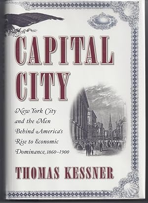 Bild des Verkufers fr Capital City: New York City and the Men Behind America's Rise to Economic Dominance, 1860-1900 zum Verkauf von Brenner's Collectable Books ABAA, IOBA