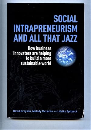 Imagen del vendedor de Social Intrapreneurism and All That Jazz: How Business Innovators are Helping to Build a More Sustainable World a la venta por Tyger Press PBFA