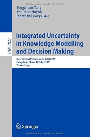 Seller image for Integrated Uncertainty in Knowledge Modelling and Decision Making: International Symposium, IUKM 2011, Hangzhou, China, October 28-30, 2011, Proceedings (Lecture Notes in Computer Science) [Paperback ] for sale by booksXpress