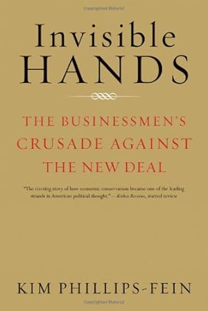 Imagen del vendedor de Invisible Hands: The Businessmen's Crusade Against the New Deal by Phillips-Fein, Kim [Paperback ] a la venta por booksXpress