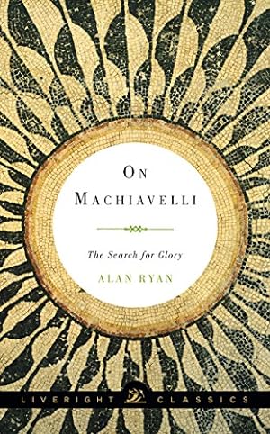 Seller image for On Machiavelli: The Search for Glory (Liveright Classics) by Ryan, Alan [Paperback ] for sale by booksXpress