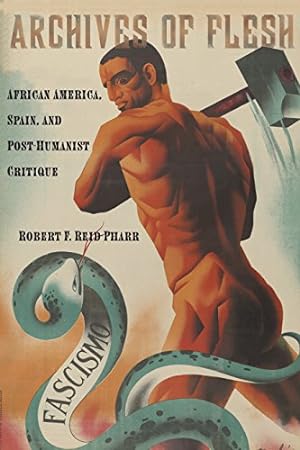 Image du vendeur pour Archives of Flesh: African America, Spain, and Post-Humanist Critique (Sexual Cultures) [Hardcover ] mis en vente par booksXpress