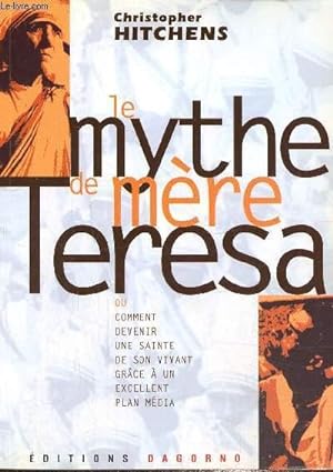 Seller image for Le mythe de Mre Trsa ou comment devenir une sainte de son vivant grce  un excellent plan mdia. for sale by Le-Livre