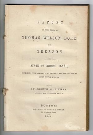 Report of the trial of Thomas Wilson Dorr, for treason against the state of Rhode Island, contain...