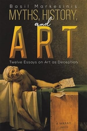 Seller image for Myths, History, and Art : Twelve Essays on Art As Deception for sale by GreatBookPrices