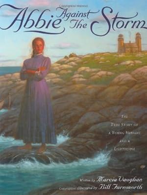 Seller image for Abbie Against the Storm: The True Story of a Young Heroine and a Lighthouse by Marcia K. Vaughan, Bill Farnsworth [Hardcover ] for sale by booksXpress