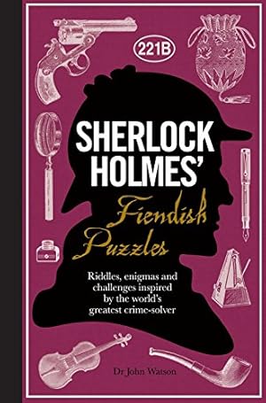 Imagen del vendedor de Sherlock Holmes' Fiendish Puzzles: Riddles, Enigmas and Challenges Inspired by the World's Greatest Crime-Solver by Watson, Dr. Dr. John, Dedopulos, Tim [Hardcover ] a la venta por booksXpress