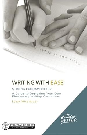 Image du vendeur pour The Complete Writer, Writing With Ease: Strong Fundamentals: A Guide to Designing Your Own Elementary Writing Curriculum (The Complete Writer) by Bauer, Susan Wise [Hardcover ] mis en vente par booksXpress