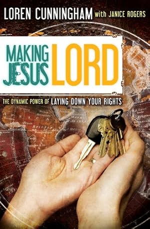 Seller image for Making Jesus Lord: The Dynamic Power of Laying Down Your Rights by Loren Cunningham, Janice Rogers [Paperback ] for sale by booksXpress