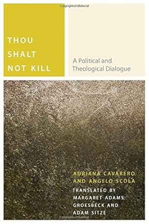 Immagine del venditore per Thou Shalt Not Kill: A Political and Theological Dialogue (Commonalities) by Cavarero, Adriana, Scola, Angelo [Hardcover ] venduto da booksXpress