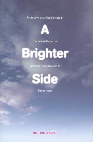 Seller image for A Brighter Side: Protective and Risk Factors in the Rehabilitation of Chronic Drug Abusers in Hong Kong [Hardcover ] for sale by booksXpress