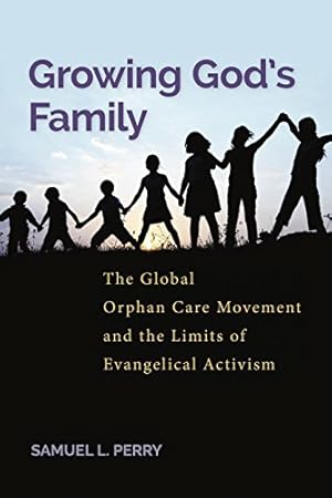 Seller image for Growing Gods Family: The Global Orphan Care Movement and the Limits of Evangelical Activism [Hardcover ] for sale by booksXpress