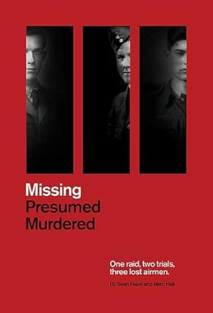 Seller image for Missing Presumed Murdered: One raid, two trials, three lost airmen by Feast, Sean, Hall, Marc [Hardcover ] for sale by booksXpress