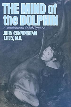 Seller image for The Mind of the Dolphin: A Nonhuman Intelligence (Consciousness Classics) by Lilly MD, John Cunningham, Lilly MD, John C. [Paperback ] for sale by booksXpress