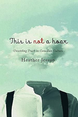 Imagen del vendedor de This Is Not A Hoax: Unsettling Truth in Canadian Culture by Jessup, Heather [Hardcover ] a la venta por booksXpress