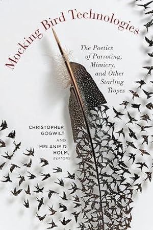 Image du vendeur pour Mocking Bird Technologies: The Poetics of Parroting, Mimicry, and Other Starling Tropes [Hardcover ] mis en vente par booksXpress