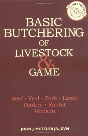 Bild des Verkufers fr Basic Butchering of Livestock & Game: Beef, Veal, Pork, Lamb, Poultry, Rabbit, Venison by Mettler, John J. [Paperback ] zum Verkauf von booksXpress