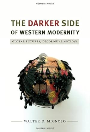 Image du vendeur pour The Darker Side of Western Modernity: Global Futures, Decolonial Options (Latin America Otherwise) by Mignolo, Walter D. [Paperback ] mis en vente par booksXpress