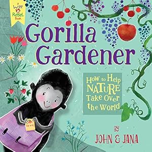 Seller image for Gorilla Gardener: How To Help Nature Take Over the World (Wee Rebel) by Seven, John [Hardcover ] for sale by booksXpress