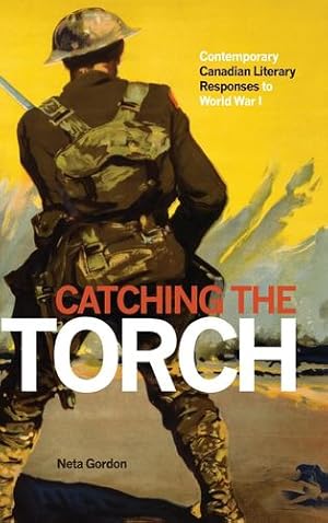 Bild des Verkufers fr Catching the Torch: Contemporary Canadian Literary Responses to World War I by Gordon, Neta [Paperback ] zum Verkauf von booksXpress