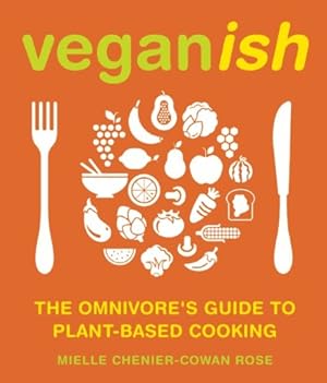 Immagine del venditore per Veganish: The Omnivore's Guide to Plant-Based Cooking by Chénier-Cowan Rose, Mielle [Paperback ] venduto da booksXpress