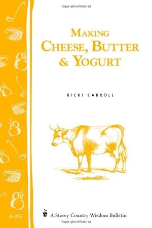 Seller image for Making Cheese, Butter & Yogurt: (Storey's Country Wisdom Bulletin A-283) (Storey Country Wisdom Bulletin, A-283) by Carroll, Ricki, Hobson, Phyllis [Paperback ] for sale by booksXpress