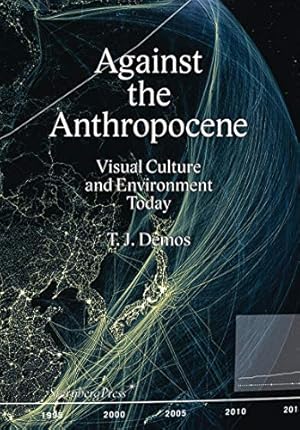 Bild des Verkufers fr Against the Anthropocene: Visual Culture and Environment Today [Soft Cover ] zum Verkauf von booksXpress