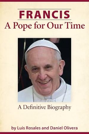 Seller image for Francis: A Pope for Our Time: The Definitive Biography by Rosales, Luis, Olivera, Daniel [Hardcover ] for sale by booksXpress