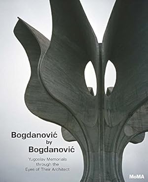 Seller image for Bogdanovic by Bogdanovic: Yugoslav Memorials through the Eyes of their Architect by Bogdanovi, Bogdan, Bogdanovi, Bogdan, Kulic, Vladimir, Stierli, Martino [Hardcover ] for sale by booksXpress